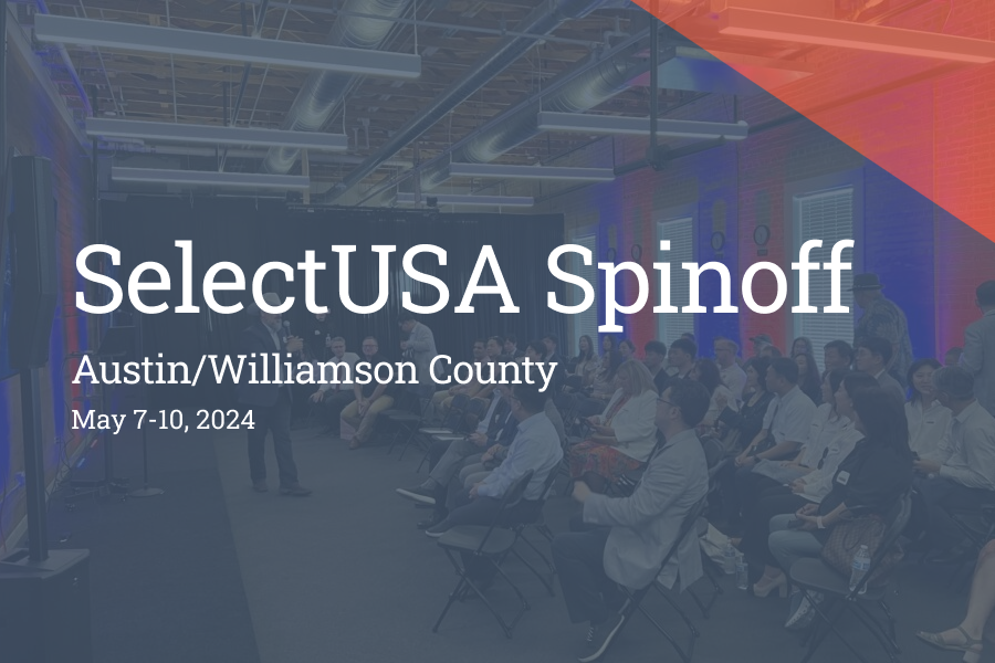 Austin/Williamson County, Texas SelectUSA Spinoff Event